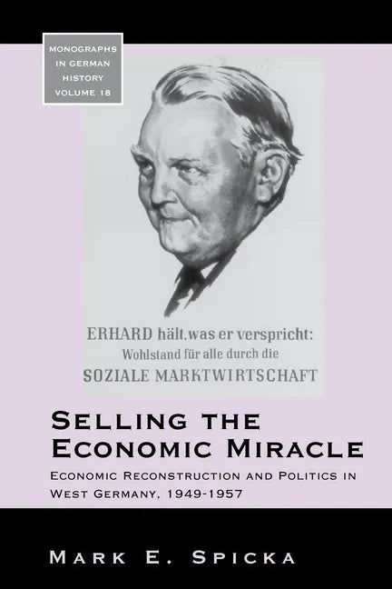 Selling the Economic Miracle: Economic Reconstruction and Politics in West Germany, 1949-1957 - Paperback