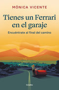 Tienes Un Ferrari En El Garaje: Encuéntrate Al Final de Camino / You Have a Ferrari in the Garage - Paperback