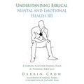 Understanding Biblical Mental and Emotional Health 101: A Starting Place for Finding Peace by Thinking Biblically - Paperback