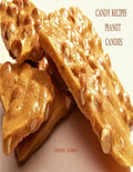 Candy Recipes, Peanut Candies: 41 Different Recipes, 15 Peanut Brittle, 20 Peanut Butter, 1 Ice Cream Topping, 5 Coated Nuts - Paperback