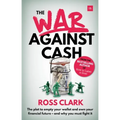 War Against Cash: The Plot to Empty Your Wallet and Own Your Financial Future A and Why You Must Fight It - Paperback