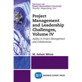 Project Management and Leadership Challenges, Volume IV: Agility in Project Management and Collaboration - Paperback