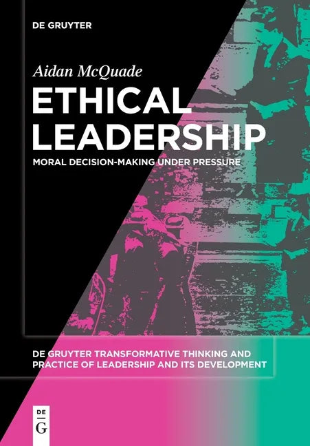 Ethical Leadership: Moral Decision-Making Under Pressure - Paperback