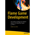 Flame Game Development: Your Guide to Creating Cross-Platform Games in 2D Using Flame Engine in Flutter 3 - Paperback