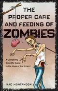 The Proper Care and Feeding of Zombies: A Completely Scientific Guide to the Lives of the Undead - Paperback