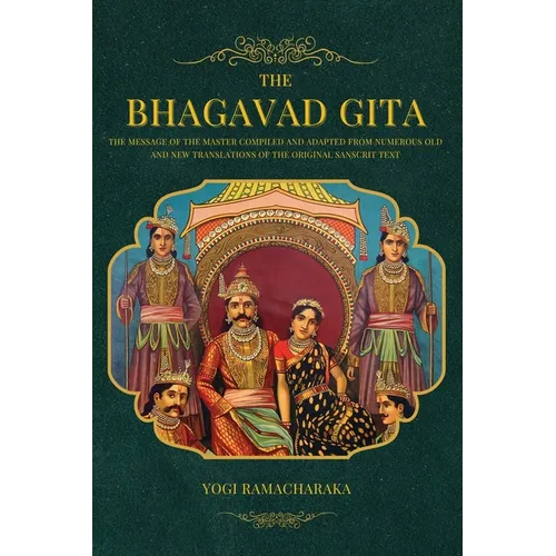 The Bhagavad Gita: The Message of the Master compiled and adapted from numerous old and new translations of the Original Sanscrit Text - Paperback
