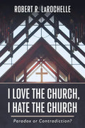 I Love the Church, I Hate the Church: Paradox or Contradiction? - Paperback