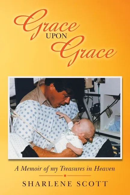 Grace Upon Grace: A Memoir of My Treasures in Heaven - Paperback