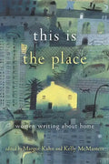This Is the Place: Women Writing about Home - Paperback