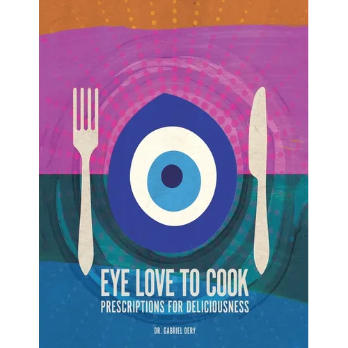Eye Love to Cook: Prescriptions for Deliciousness - Paperback