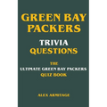 Green Bay Packers Trivia Questions - The Ultimate Green Bay Packers Quiz Book - Paperback
