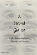 A Second Glance: A Life's Journey of Reflection, Redemption and Intention - Paperback