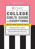 U Chic: The College Girl's Guide to Everything: Dealing with Dorms, Classes, Sororities, Social Media, Dating, Staying Safe, and Making the Most Out o - Paperback