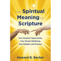 The Spiritual Meaning of Scripture: Your Greatest Opportunity. Your Mental Wellbeing. Your religion and Science. 75 Color Illustrations - Paperback