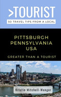 Greater Than a Tourist-Pittsburgh Pennsylvania USA: 50 Travel Tips from a Local - Paperback