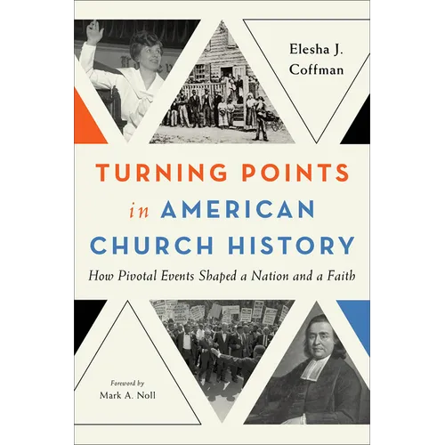Turning Points in American Church History: How Pivotal Events Shaped a Nation and a Faith - Paperback