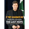 If 'They' Assassinate Him, Imran Khan the Last Hope: Leading The Change Amid Dark Forces - Hardcover