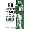 The 50 Greatest Players in Philadelphia Eagles History - Paperback