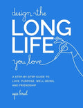 Design the Long Life You Love: A Step-By-Step Guide to Love, Purpose, Well-Being, and Friendship - Hardcover