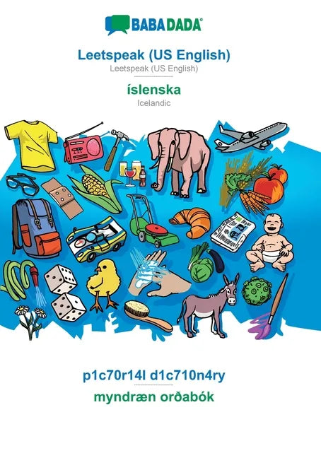 Leetspeak (US English) - íslenska, p1c70r14l d1c710n4ry: BABADADA Leetspeak (US English) - Icelandic, visual dictionary - Paperback