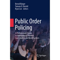 Public Order Policing: A Professional's Guide to International Theories, Case Studies, and Best Practices - Hardcover