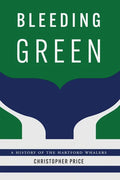 Bleeding Green: A History of the Hartford Whalers - Hardcover