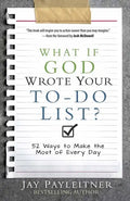 What If God Wrote Your To-Do List?: 52 Ways to Make the Most of Every Day - Paperback