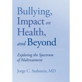 Bullying, Impact on Health, and Beyond: Exploring the Spectrum of Maltreatment - Paperback