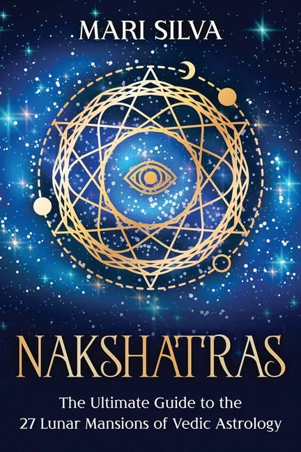 Nakshatras: The Ultimate Guide to the 27 Lunar Mansions of Vedic Astrology - Paperback