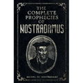 The Complete Prophecies of Nostradamus: Complete Future, Past and Present predictions with comprehensive Almanacs - Paperback