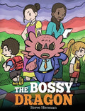 The Bossy Dragon: Stop Your Dragon from Being Bossy. A Story about Compromise, Friendship and Problem Solving - Hardcover