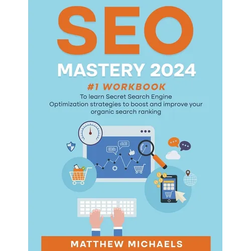 SEO Mastery 2025 #1 Workbook to Learn Secret Search Engine Optimization Strategies to Boost and Improve Your Organic Search Ranking - Paperback