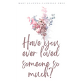 Have you ever loved someone so much? - Paperback