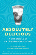 Absolutely Delicious: A Chronicle of Extraordinary Dying - Paperback