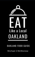 Eat Like a Local- Oakland: Oakland Food Guide - Paperback