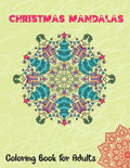 Christmas Mandalas Coloring Book for Adults: Thrilling Christmas Coloring Book for Men, Women, Teens, Boys, Girls, Mom and young adults. Its Featuring - Paperback