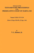 Abstracts of the Testamentary Proceedings of Maryland Volume XVIII: 1727-1730 - Paperback