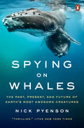 Spying on Whales: The Past, Present, and Future of Earth's Most Awesome Creatures - Paperback