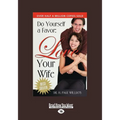 Do Yourself a Favor, Love Your Wife (Large Print 16pt) - Paperback