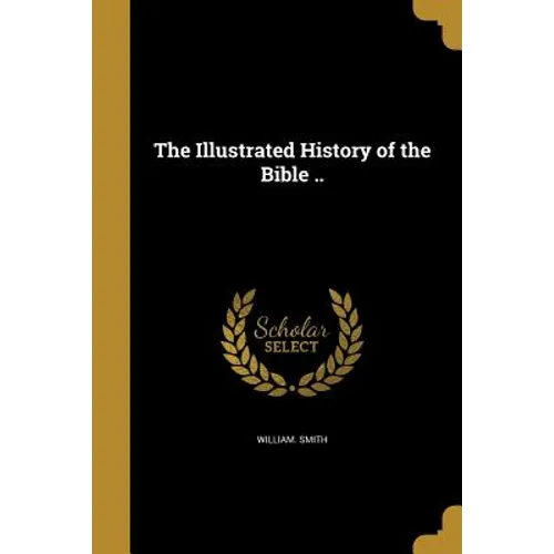 The Illustrated History of the Bible .. - Paperback