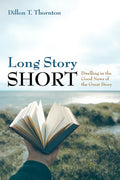 Long Story Short: Dwelling in the Good News of the Great Story - Paperback