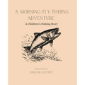 A Morning Fly Fishing Adventure: A Children's Fishing Story - Paperback