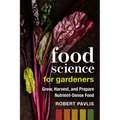 Food Science for Gardeners: Grow, Harvest, and Prepare Nutrient Dense Foods - Paperback