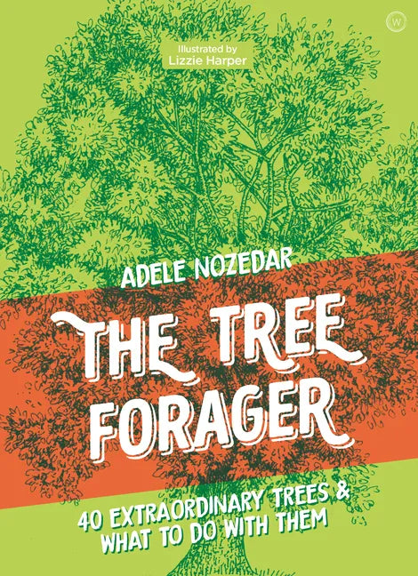 The Tree Forager: 40 Extraordinary Trees & What to Do with Them - Hardcover