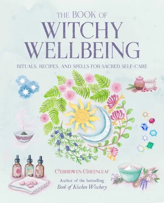 The Book of Witchy Wellbeing: Rituals, Recipes, and Spells for Sacred Self-Care - Paperback