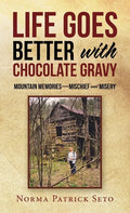 Life Goes Better with Chocolate Gravy: Mountain Memories-Mischief and Misery - Hardcover