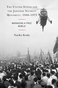 The United States and the Japanese Student Movement, 1948-1973: Managing a Free World - Paperback