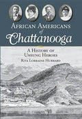 African Americans of Chattanooga: A History of Unsung Heroes - Paperback