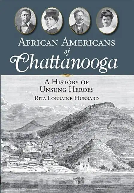 African Americans of Chattanooga: A History of Unsung Heroes - Paperback