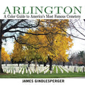 Arlington: A Color Guide to America's Most Famous Cemetery - Paperback